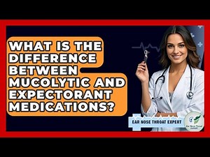 What Is The Difference Between Mucolytic And Expectorant Medications? - Ear Nose Throat Expert