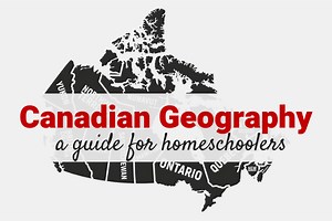 How to Teach Canadian Geography in Your Homeschool