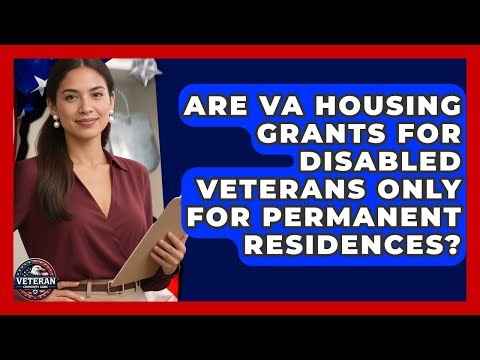 Are VA Housing Grants For Disabled Veterans Only For Permanent Residences? - Veteran Community Guide