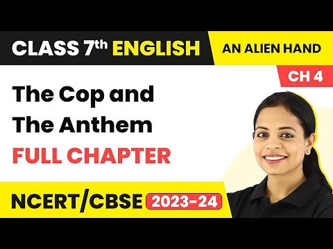 The Cop and The Anthem - Full Chapter Explanation, NCERT Solutions & MCQs |Class 7 English Chap 4