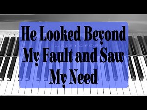 He Looked Beyond My Fault and Saw My Need - Piano Arrangement by Kim Collingsworth