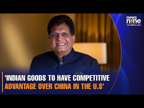 Piyush Goyal feels that Indian goods have a competitive edge over China’s after US tariff cut