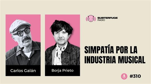 Simpatía por la industria musical #310: Borja Prieto | Subterfuge Radio