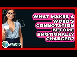 What Makes A Word's Connotation Become Emotionally Charged? - The Language Library