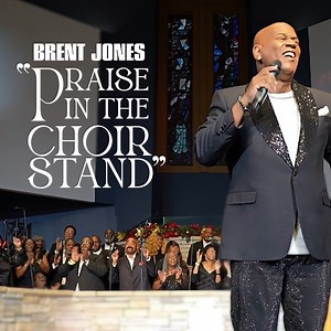Praise In The Choir Stand - Brent Jones: Song Lyrics, Music Videos & Concerts