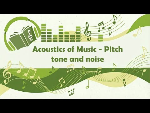Acoustics of Music - Pitch tone and noise