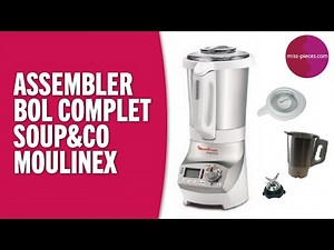 Assemblage du bol complet pour Blender Soup&Co Moulinex