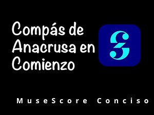 Tutoriales concisos sobre MuseScore: Compás de anacrusa al Comienzo de la Partitura.