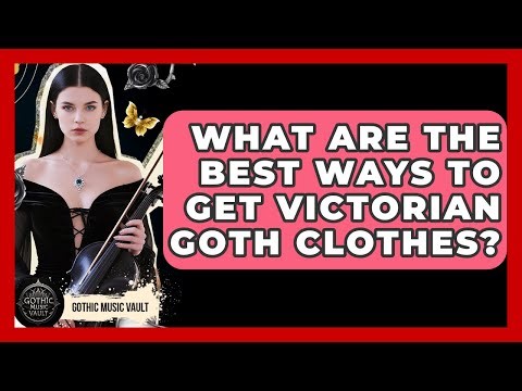 What Are The Best Ways To Get Victorian Goth Clothes? - Goth Music Vault