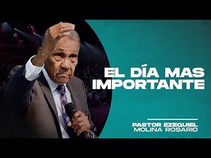 EL DÍA MAS IMPORTANTE | Prédicas cristianas 2021 | Pastor Ezequiel Molina Rosario