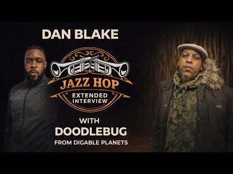 Jazz Hop Podcast|Doodlebug Digagble Planets|Extended Interview |Dan Blake |February Edition 2026