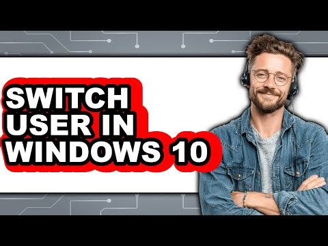 How to Switch User in Windows 10 (full Guide)