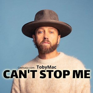 DOWNLOAD SONG: TobyMac - Can't Stop Me (Mp3 & Lyrics) | CeeNaija