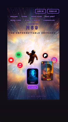 R69 by Max Forzan on Instagram: "🚀 Welcome to R 69 — The Unforgettable Universe This isn’t just a website. It’s a portal. 🎶 Music 📖 Story 🎧 Audio experiences 🎮 Interactive worlds 🤖 ASH — your guide Everything connects. Everything evolves. Everything lives here. If you’ve followed the journey, this is where it all comes together. If you’re new… welcome to the beginning. 👉 Enter the universe: r69verse.com R 69 — The Max Version 🌌 #R69 #r69verse #TheUnforgettableUniverse #musicmeetsstory #r