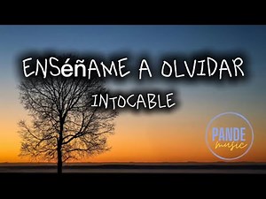 Intocable - Enséñame a Olvidar (letra/lyrics)