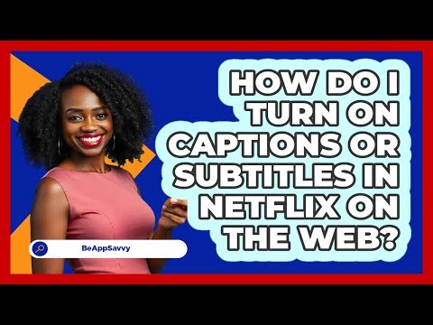 How do I turn on captions or subtitles in Netflix on the web? - Be App Savvy