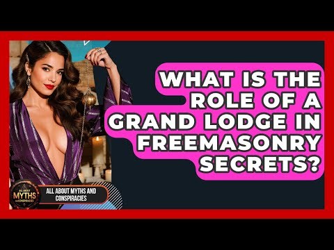 What Is The Role Of A Grand Lodge In Freemasonry Secrets? - All About Myths and Conspiracies