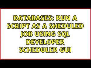 Databases: Run a script as a sheduled job using sql developer scheduler GUI
