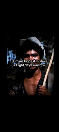Humans biggest mistake is 1 light day away btw.