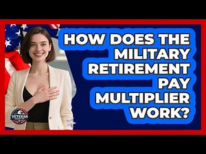 How Does The Military Retirement Pay Multiplier Work? - Veteran Community Guide