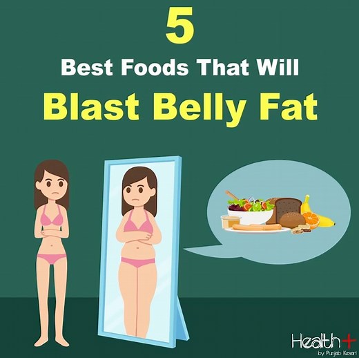 5 Best Foods that will Blast Belly Fat | Health