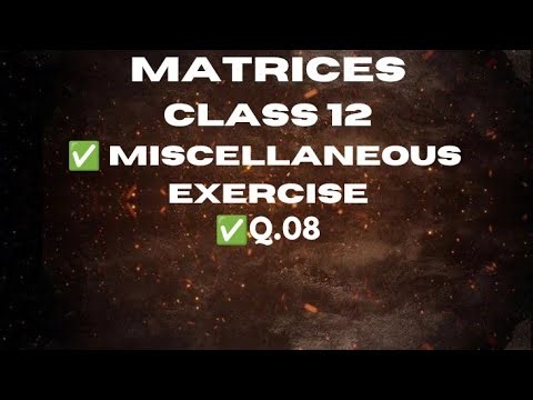 Matrices | Class 12 | Miscellaneous Exercise
