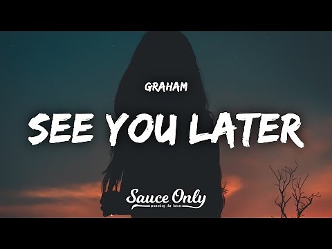 GRAHAM - See You Later (Lyrics)