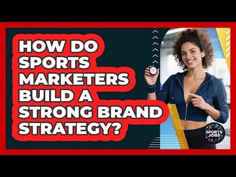 How Do Sports Marketers Build A Strong Brand Strategy? - Sports Jobs