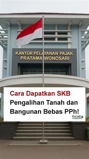 Cara Dapatkan SKB Pengalihan Tanah dan Bangunan Bebas PPh #pajakindonesia