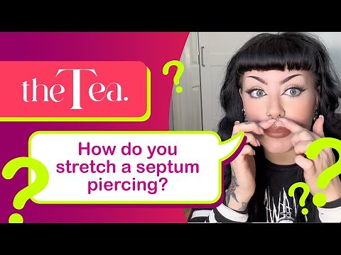 The Tea: How do you stretch a septum piercing?