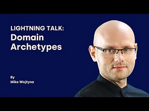 Domain Archetypes - Mike Wojtyna - DDD Europe 2025 Lightning Talks