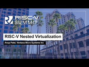 RISC-V Nested Virtualization - Anup Patel, Ventana Micro Systems Inc