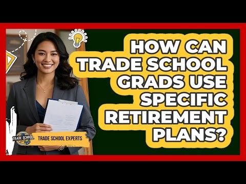 How Can Trade School Grads Use Specific Retirement Plans? - Trade School Experts