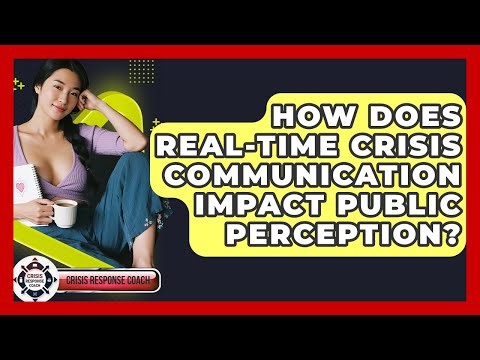 How Does Real-time Crisis Communication Impact Public Perception? - Crisis Response Coach