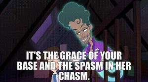 it's the grace of your base and the spasm in her chasm.