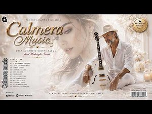 Best Romantic Love Songs - Deep Emotional Guitar Ballads | Calmera Music | Relaxing Love Playlist.