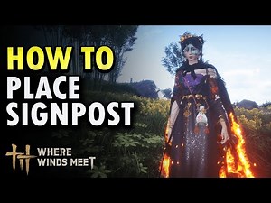 How to Place Signpost - Where Winds Meet