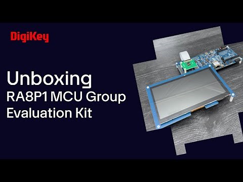 Renesas RA8P1 MCU Group Evaluation Kit - Unboxing | DigiKey