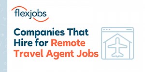 10 Companies Hiring for Remote Travel Agent Jobs | FlexJobs