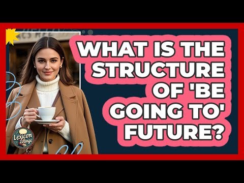 What Is The Structure Of 'Be Going To' Future?