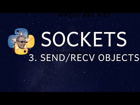 Sockets Tutorial with Python 3 part 3 - sending and receiving Python Objects w/ Pickle