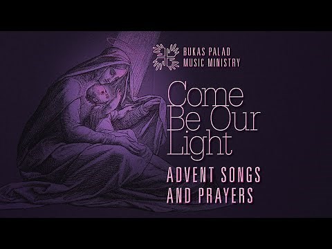 COME BE OUR LIGHT: Advent Songs and Prayers