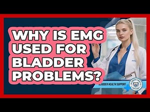 Why Is EMG Used For Bladder Problems? - Bladder Health Support