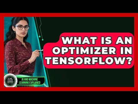 What Is An Optimizer In TensorFlow? - AI and Machine Learning Explained