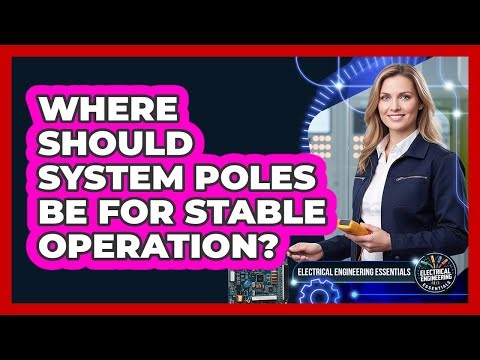 Where should system poles be for stable operation?