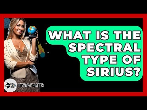 What Is The Spectral Type Of Sirius? - Physics Frontier