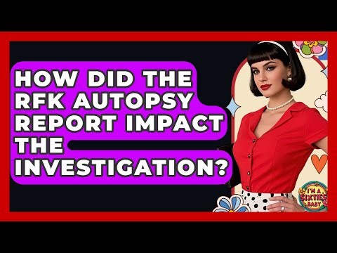 How Did The RFK Autopsy Report Impact The Investigation? - I'm a 60s Baby