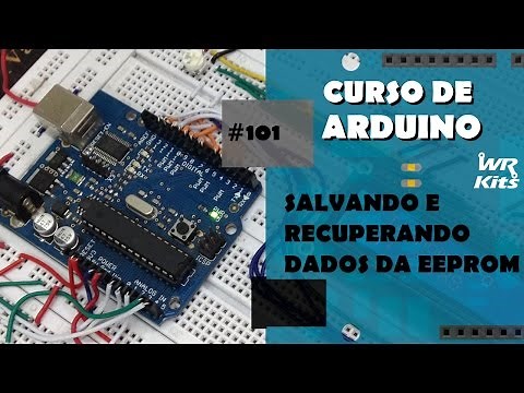 SALVANDO E RECUPERANDO DADOS DA EEPROM | Curso de Arduino #101