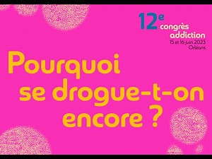 #CongrèsAddiction 2023 - plénière 1 : Pourquoi se drogue-t-on encore ?