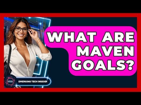 What Are Maven Goals? - Emerging Tech Insider